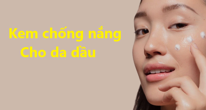 Cách chọn kem chống nắng cho da dầu