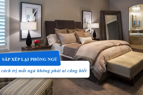 Sắp xếp lại phòng ngủ - Cách trị mất ngủ không phải ai cũng biết