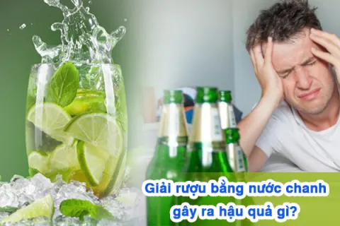 Giải rượu bằng nước chanh gây ra hậu quả gì?